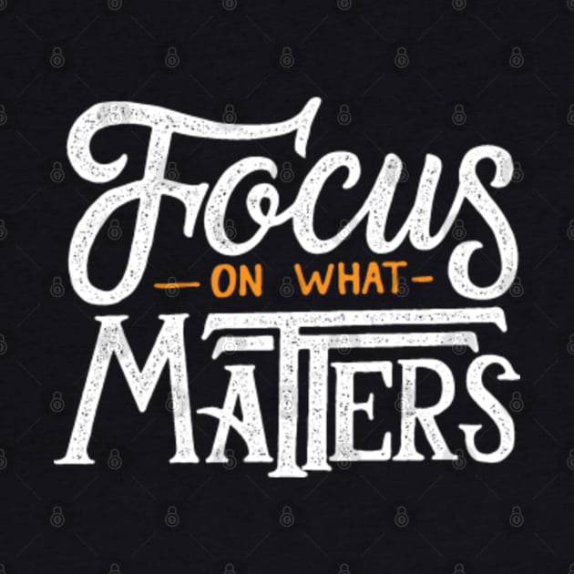 Focus On What Matters by TomCage